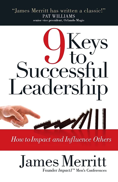 9 Keys to Successful Leadership: How to Impact and Influence Others
