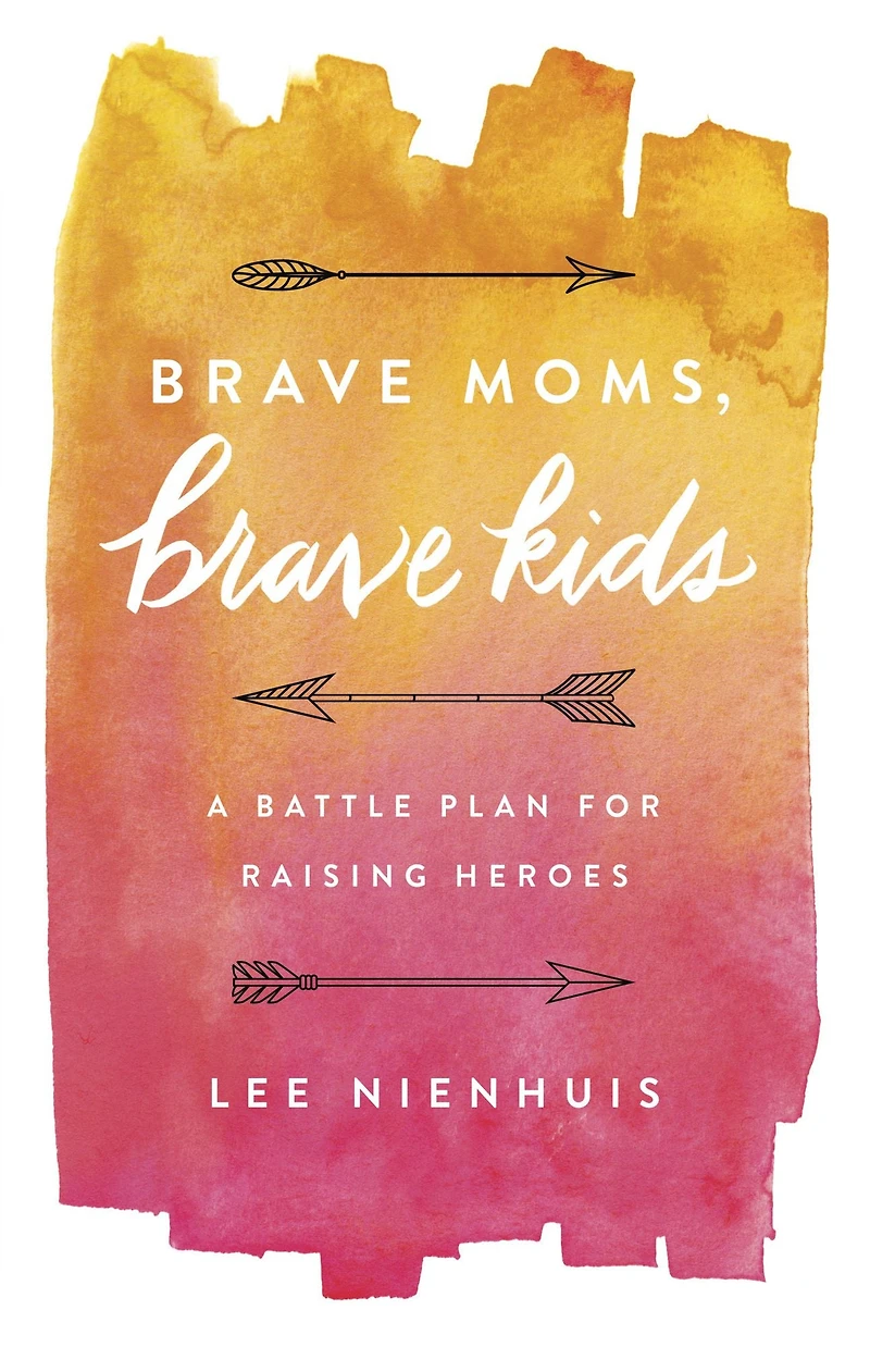 Brave Moms, Kids: A Battle Plan for Raising Heroes