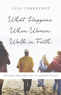 What Happens When Women Walk Faith: Trusting God Takes You to Amazing Places