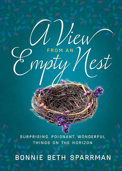 A View from an Empty Nest: Surprising, Poignant, Wonderful Things on the Horizon