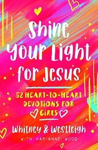 Shine Your Light for Jesus: 52 Heart-to-Heart Devotions for Girls