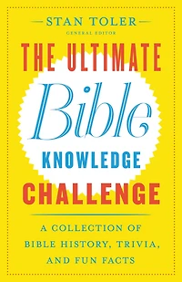 The Ultimate Bible Knowledge Challenge: A Collection of Bible History, Trivia, and Fun Facts