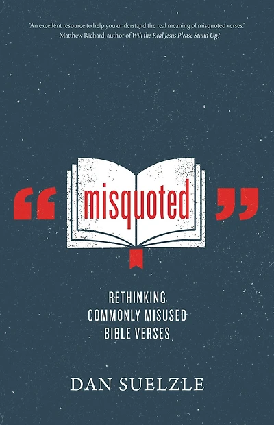Misquoted: Rethinking Commonly Misused Bible Verses