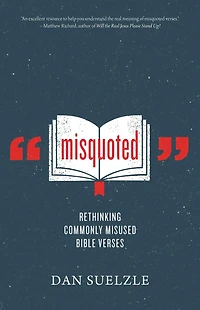 Misquoted: Rethinking Commonly Misused Bible Verses