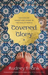 Covered Glory: the Face of Honor and Shame Muslim World