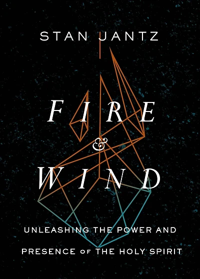 Fire and Wind: Unleashing the Power Presence of Holy Spirit