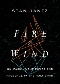 Fire and Wind: Unleashing the Power Presence of Holy Spirit