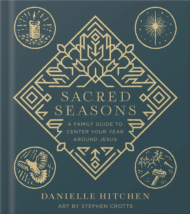 Sacred Seasons: A Family Guide to Center Your Year Around Jesus