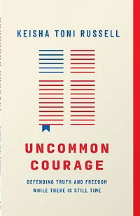 Uncommon Courage: Defending Truth and Freedom While There Is Still Time