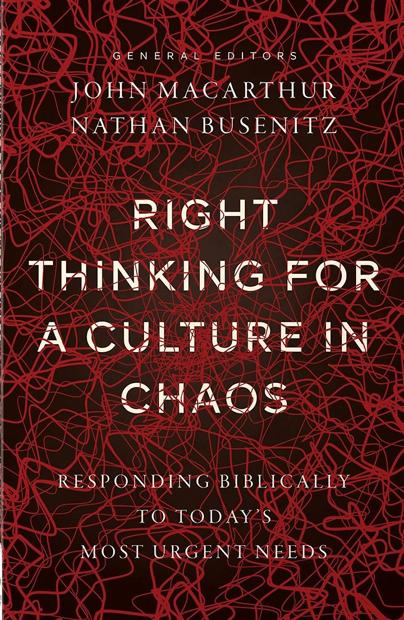 Right Thinking for a Culture Chaos: Responding Biblically to Today's Most Urgent Needs