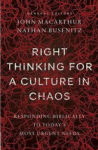 Right Thinking for a Culture Chaos: Responding Biblically to Today's Most Urgent Needs