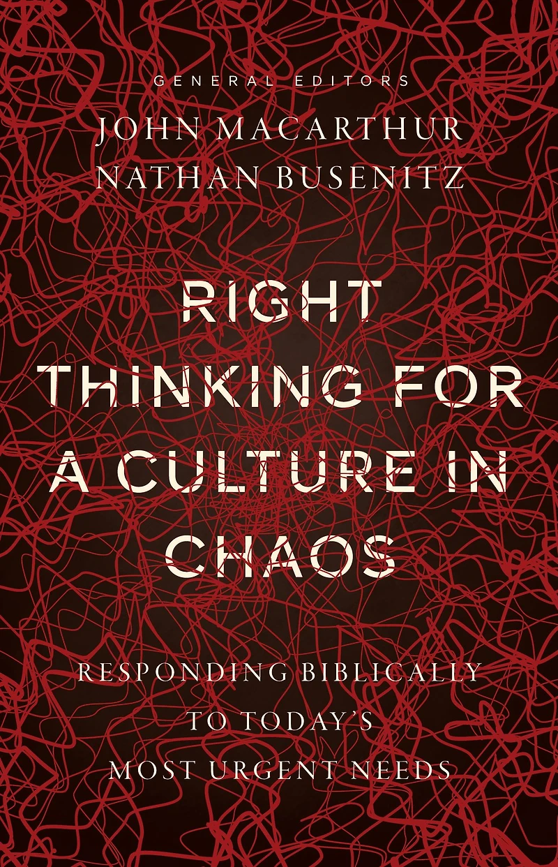 Right Thinking for a Culture Chaos: Responding Biblically to Today's Most Urgent Needs