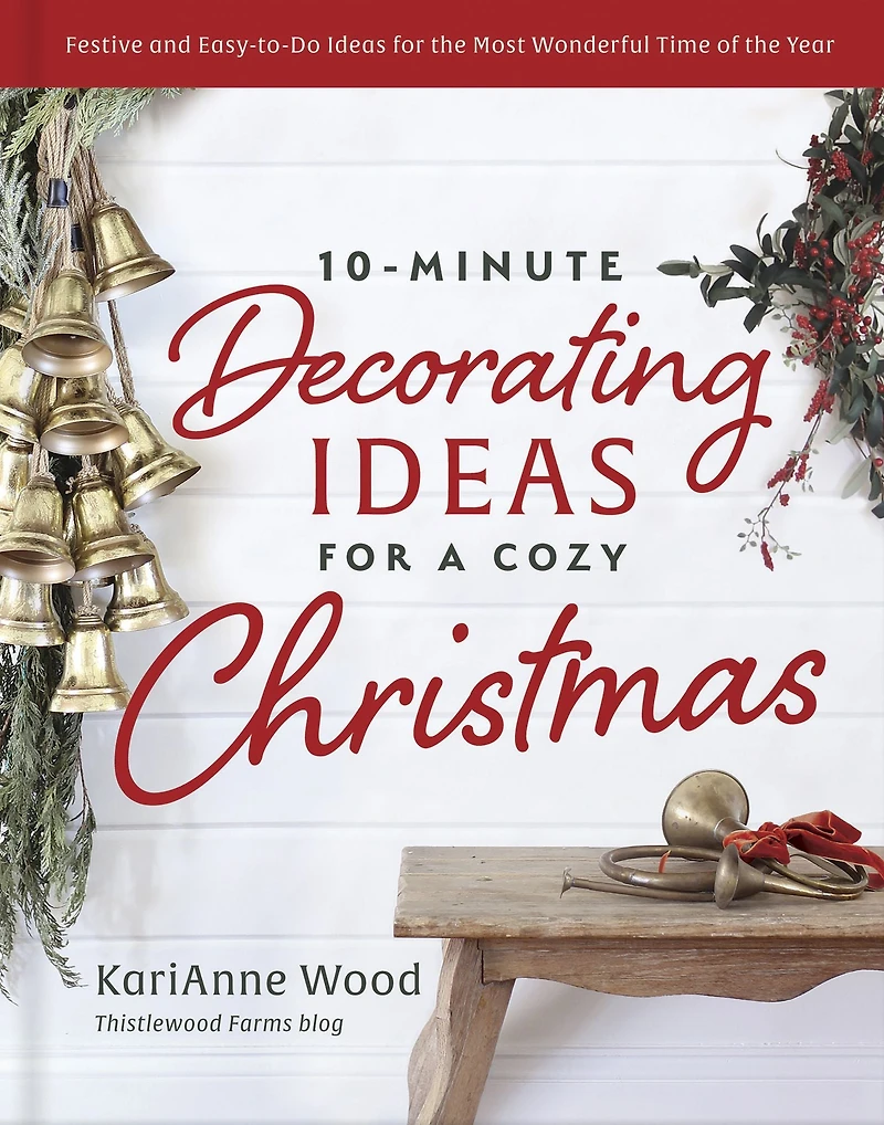 10-Minute Decorating Ideas for a Cozy Christmas: Festive and Easy-to-Do the Most Wonderful Time of Year