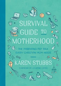 Survival Guide to Motherhood: The Parenting Pep Talk Every Christian Mom Needs