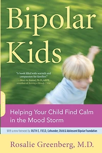 Bipolar Kids: Helping Your Child Find Calm the Mood Storm