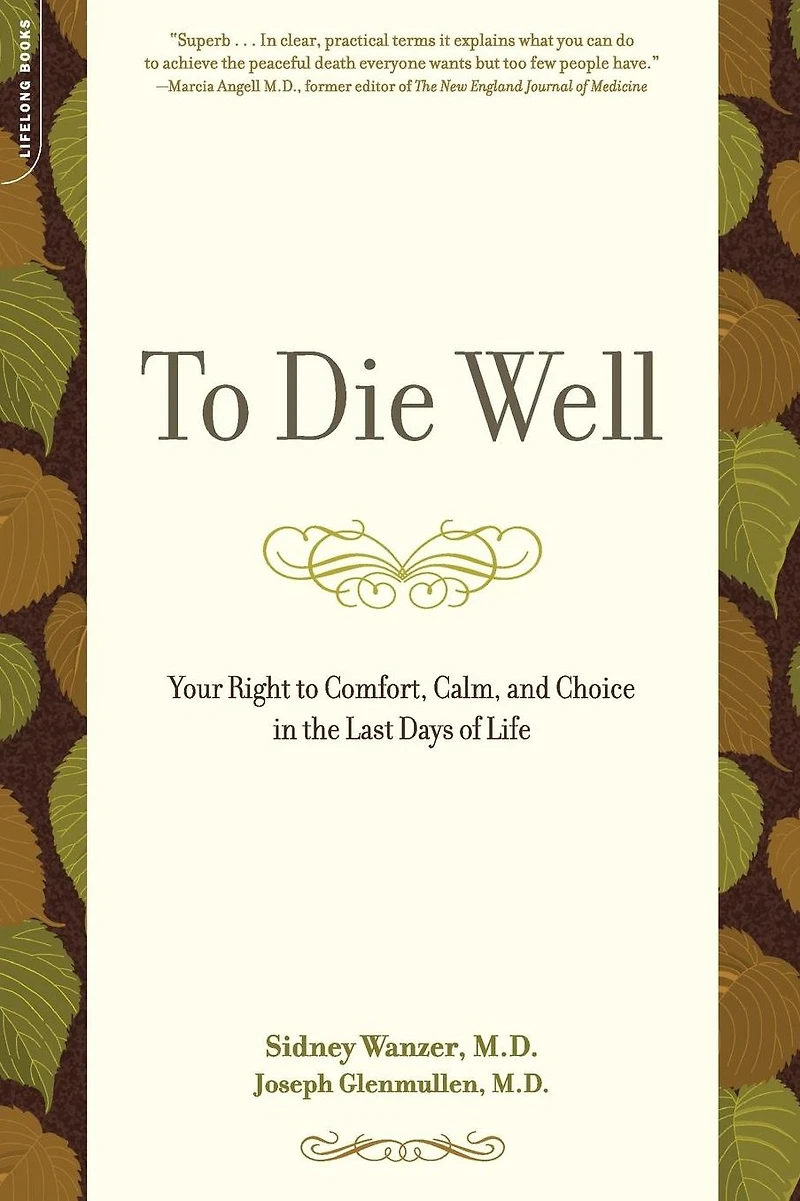 to Die Well: Your Right Comfort, Calm, and Choice the Last Days of Life