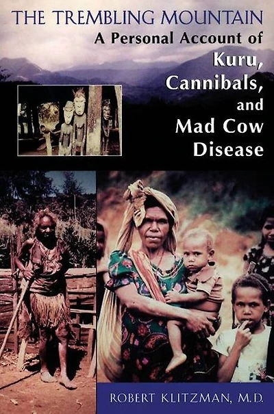 The Trembling Mountain: A Personal Account of Kuru, Cannibals, and Mad Cow Disease