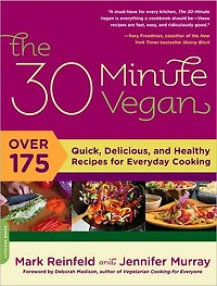 The 30-Minute Vegan: Over 175 Quick, Delicious, and Healthy Recipes for Everyday Cooking