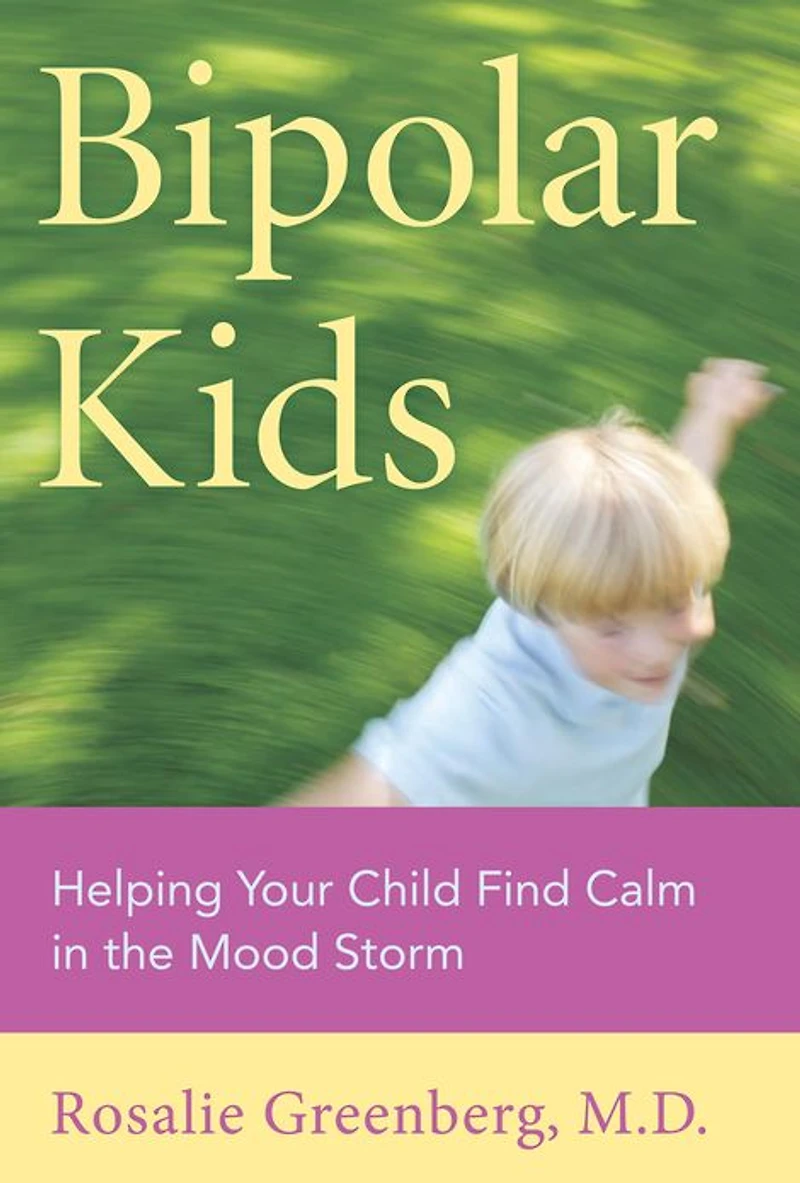 Bipolar Kids: Helping Your Child Find Calm the Mood Storm