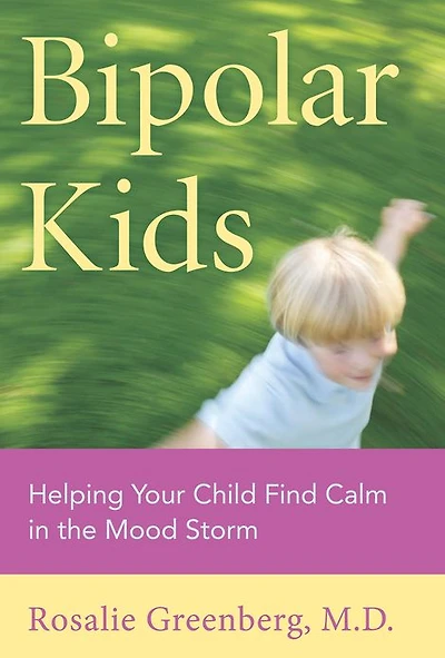 Bipolar Kids: Helping Your Child Find Calm the Mood Storm