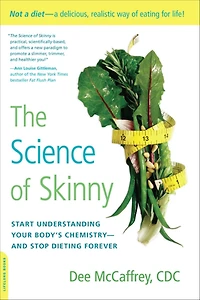 The Science of Skinny: Start Understanding Your Body's Chemistry--and Stop Dieting Forever