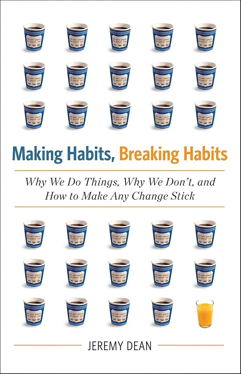 Making Habits, Breaking Habits: Why We Do Things, Don't, and How to Make Any Change Stick