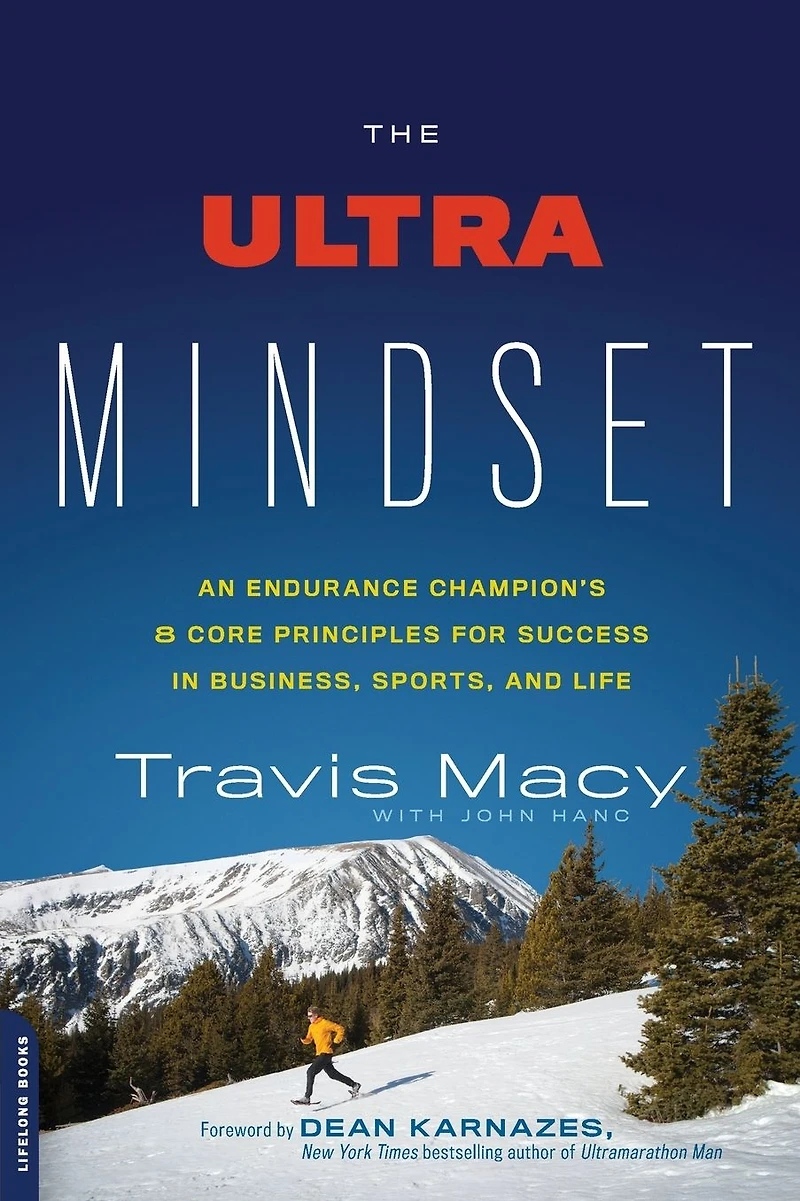 The Ultra Mindset: An Endurance Champion's 8 Core Principles for Success Business, Sports, and Life