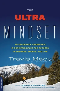 The Ultra Mindset: An Endurance Champion's 8 Core Principles for Success Business, Sports, and Life