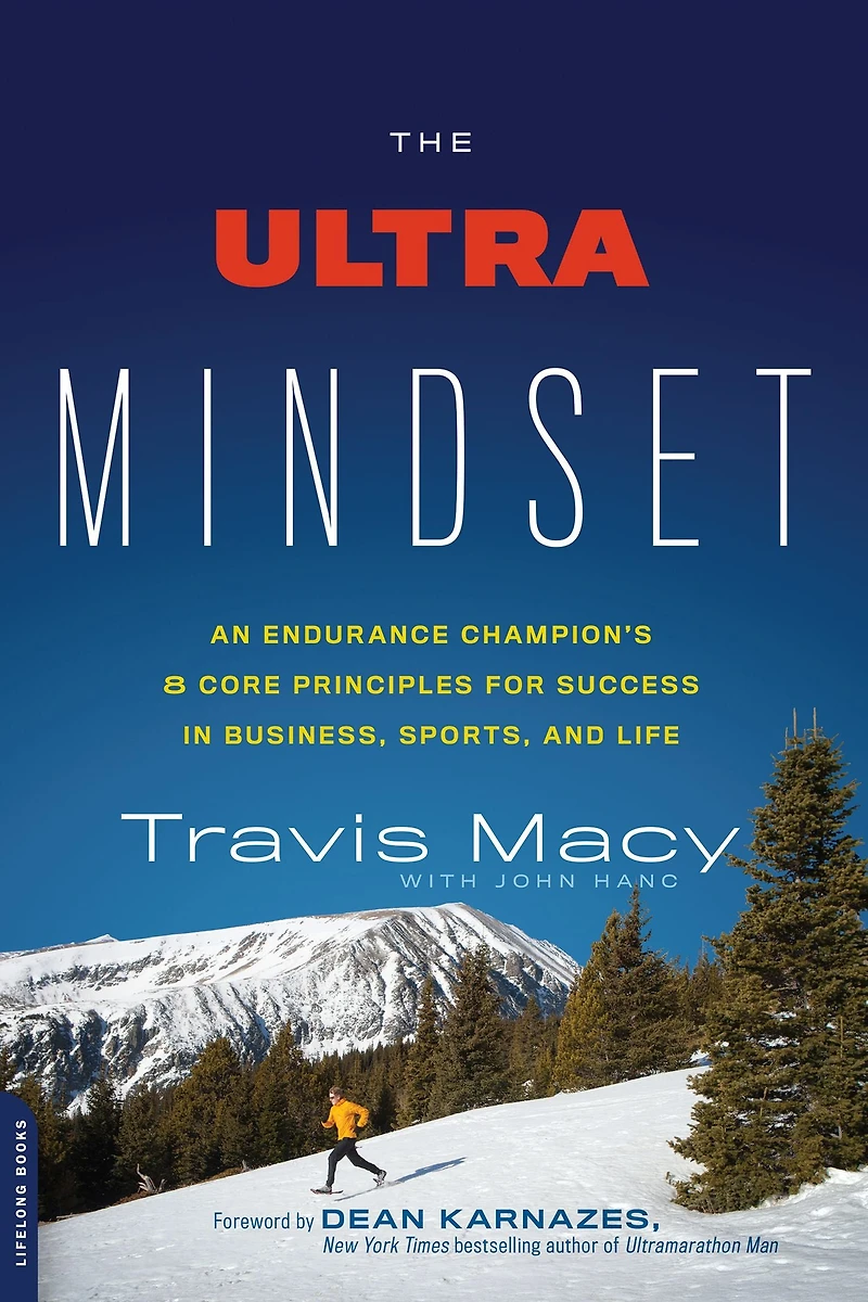 The Ultra Mindset: An Endurance Champion's 8 Core Principles for Success Business, Sports, and Life