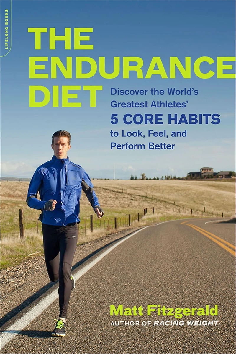 the Endurance Diet: Discover 5 Core Habits of World's Greatest Athletes to Look, Feel, and Perform Better