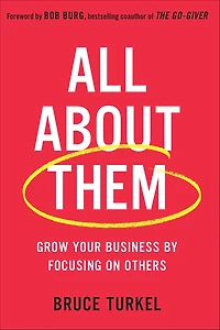 All about Them: Grow Your Business by Focusing on Others