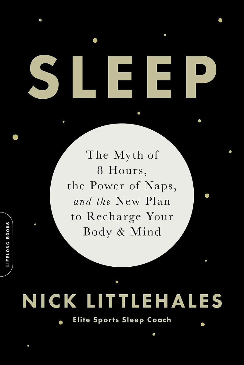 Sleep: the Myth of 8 Hours, Power Naps, and New Plan to Recharge Your Body Mind