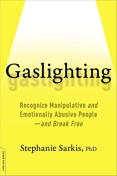 Gaslighting: Recognize Manipulative and Emotionally Abusive People-and Break Free