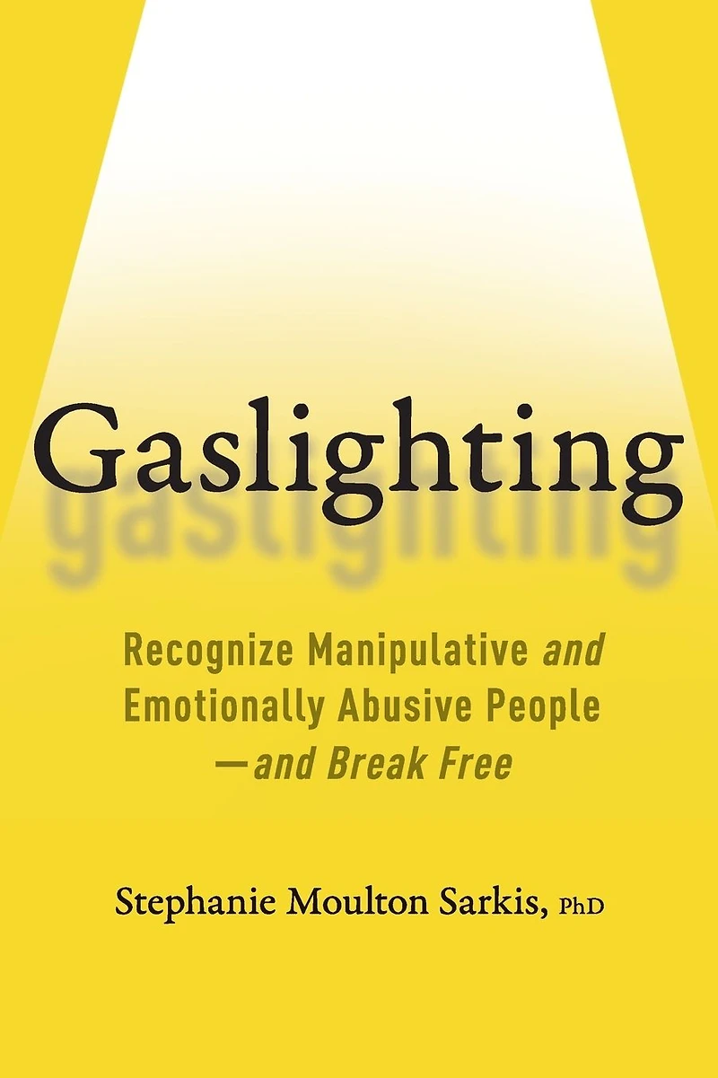 Gaslighting: Recognize Manipulative and Emotionally Abusive People-and Break Free