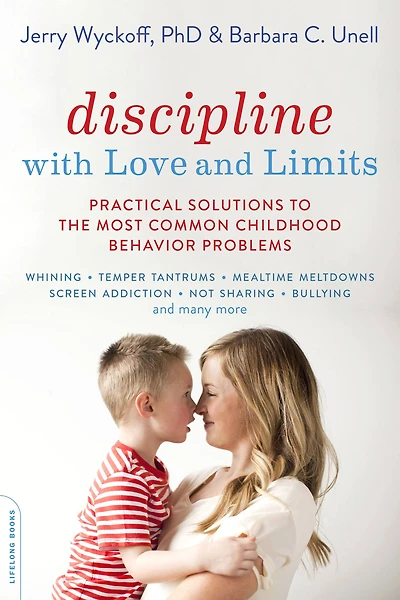 Discipline with Love and Limits: Practical Solutions to Over 100 Common Childhood Behavior Problems