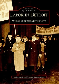 Labor Detroit: Working the Motor City