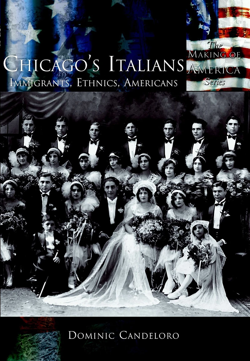 Chicago's Italians: Immigrants, Ethnics, Americans