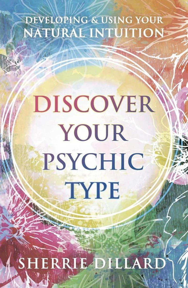 Discover Your Psychic Type: Developing and Using Natural Intuition