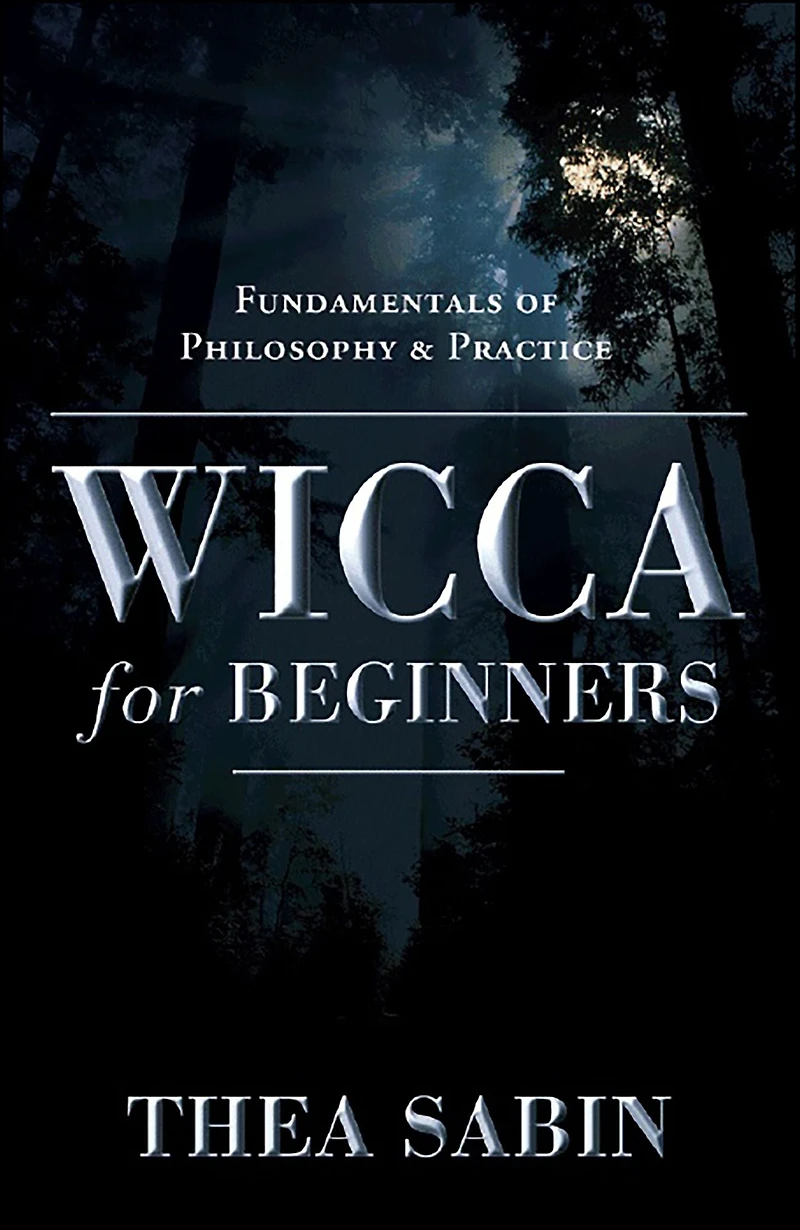 Wicca for Beginners: Fundamentals of Philosophy & Practice