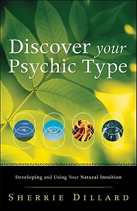 Discover Your Psychic Type: Developing and Using Natural Intuition