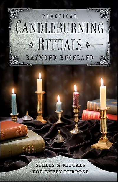 Practical Candleburning Rituals: Spells & Rituals for Every Purpose