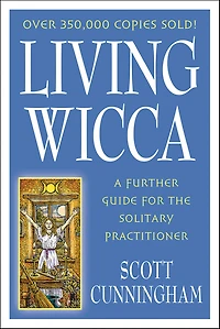 Living Wicca: A Further Guide for the Solitary Practitioner