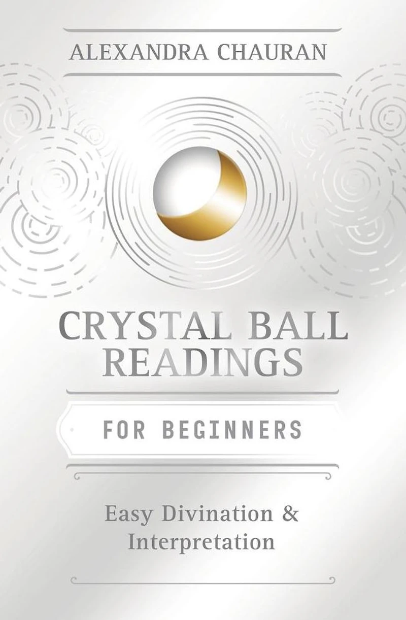 Crystal Ball Reading for Beginners: Easy Divination & Interpretation