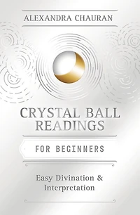 Crystal Ball Reading for Beginners: Easy Divination & Interpretation