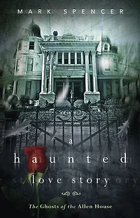 A Haunted Love Story: the Ghosts of Allen House