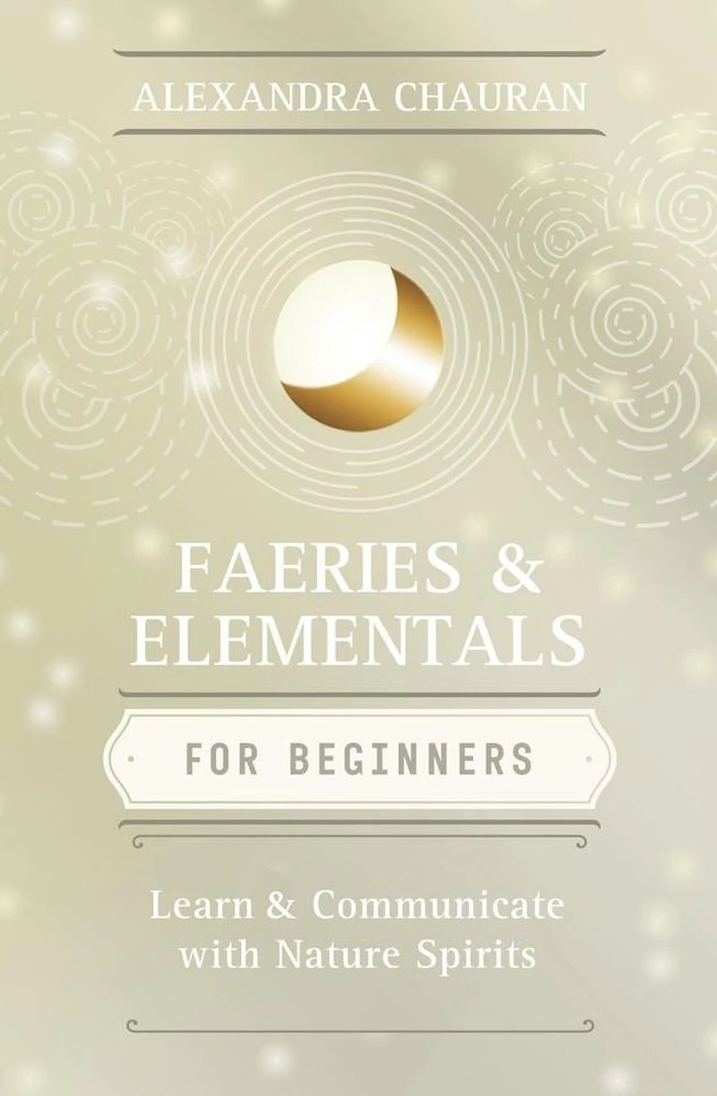 Faeries & Elementals for Beginners: Learn About Communicate With Nature Spirits