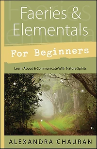 Faeries & Elementals for Beginners: Learn About Communicate With Nature Spirits