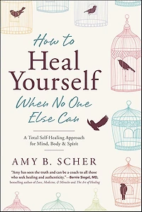 How to Heal Yourself When No One Else Can: A Total Self-Healing Approach for Mind, Body, and Spirit