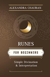 Runes for Beginners: Simple Divination and Interpretation