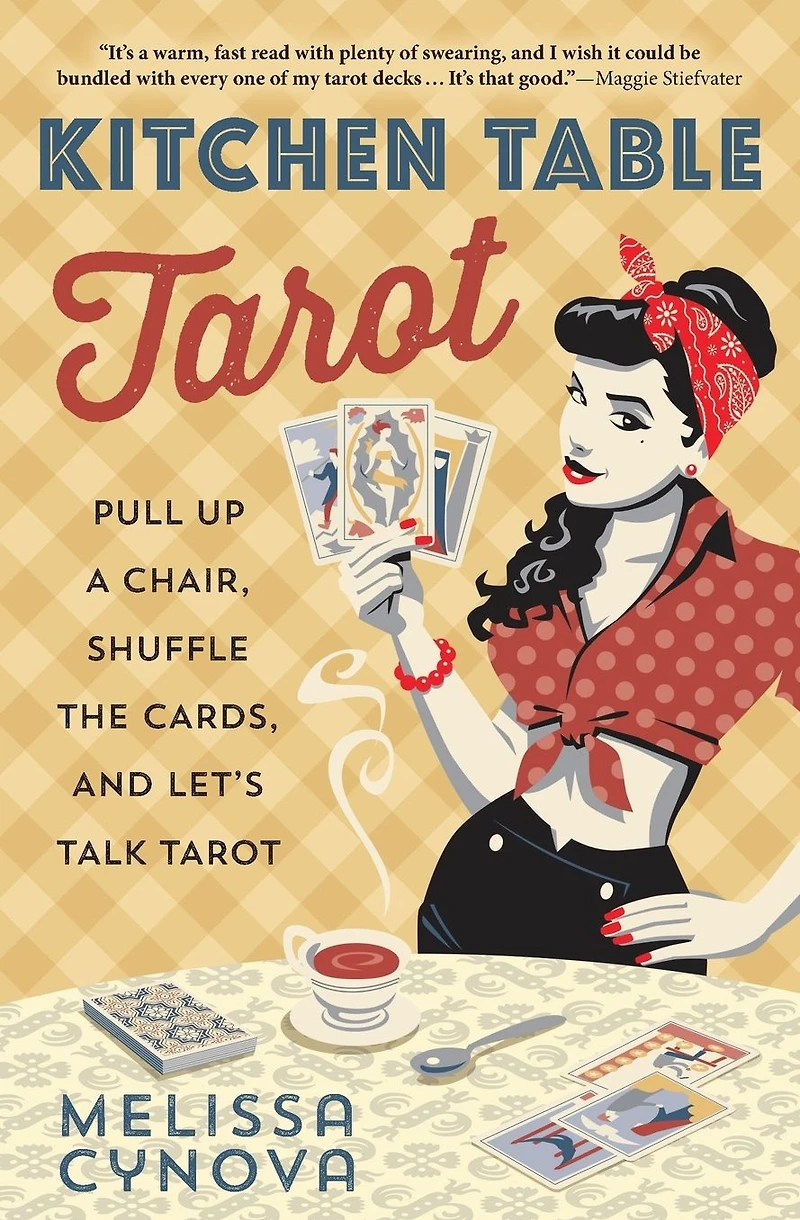 Kitchen Table Tarot: Pull Up A Chair, Shuffle The Cards, And Let's Talk Tarot